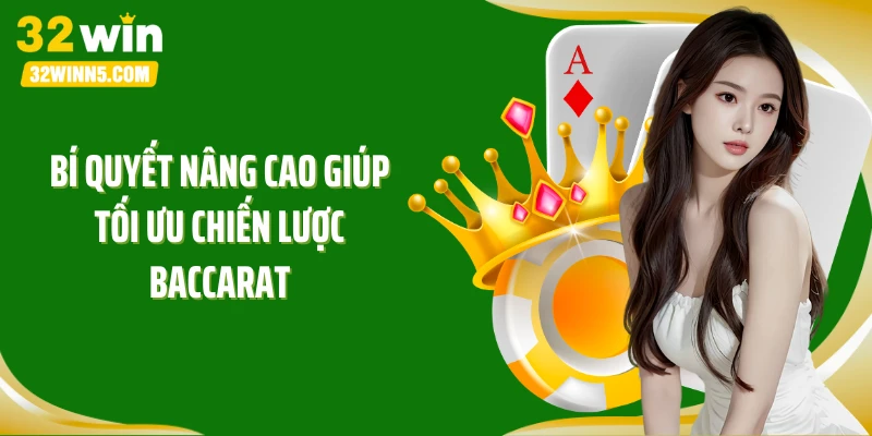 Bí quyết nâng cao giúp tối ưu chiến lược Baccarat