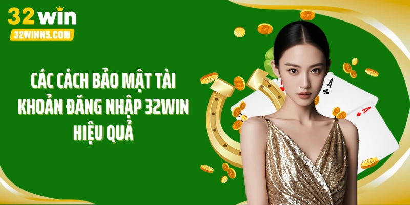 Các cách bảo mật tài khoản đăng nhập 32WIN hiệu quả
