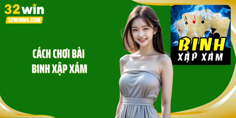 Cách Chơi Bài Binh Xập Xám: Bí Quyết Giúp Bạn “Ăn Cả Bàn” 