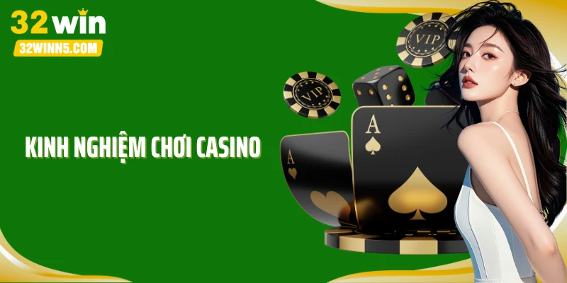 Kinh Nghiệm Chơi Casino: Đánh Đâu Ăn Đó, Không Sợ Cháy Ví