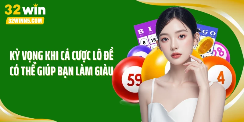 Kỳ vọng khi cá cược lô đề có thể giúp bạn làm giàu