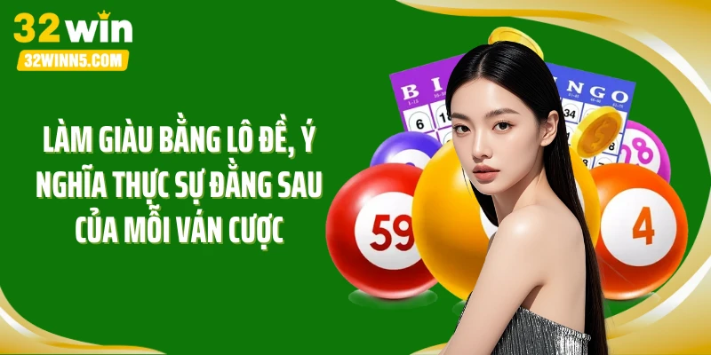 Làm giàu bằng lô đề, ý nghĩa thực sự đằng sau của mỗi ván cược