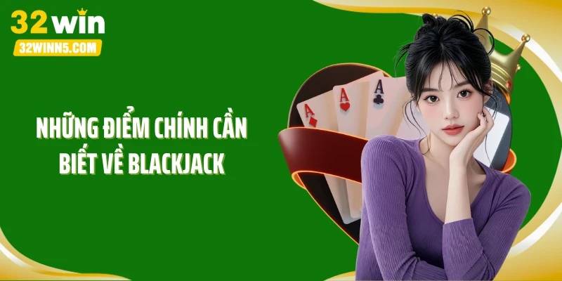 Những điểm chính cần biết về Blackjack
