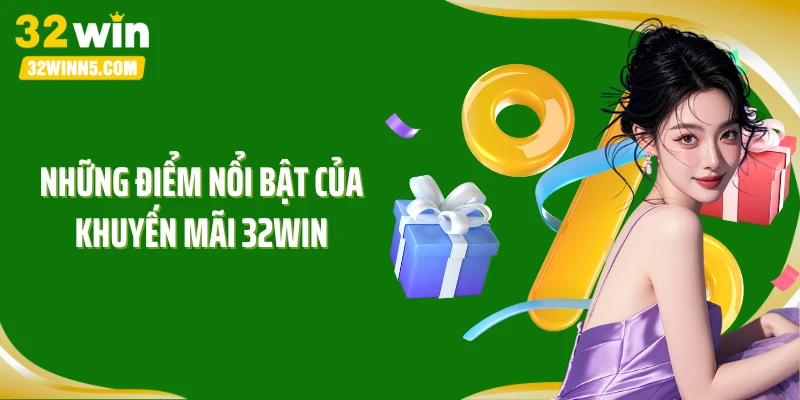 Những điểm nổi bật của khuyến mãi 32win