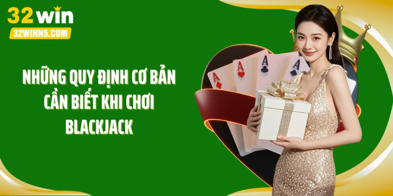 Những quy định cơ bản cần biết khi chơi Blackjack