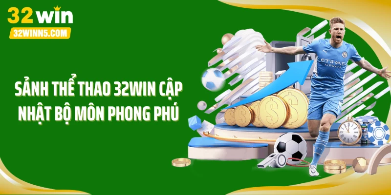 Sảnh thể thao 32WIN cập nhật bộ môn phong phú