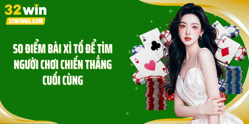 So điểm bài xì tố để tìm người chơi chiến thắng cuối cùng