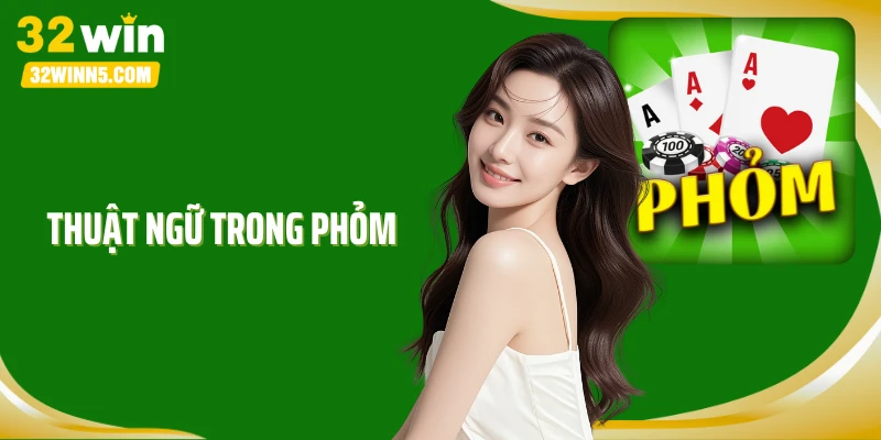 Thuật Ngữ Trong Phỏm: Bộ “Từ Điển” Dân Chơi Cá Cược Phải Biết