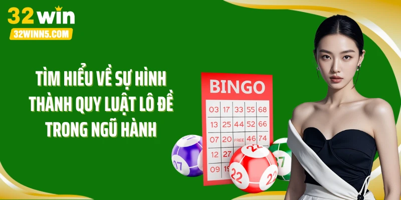 Tìm hiểu về sự hình thành quy luật lô đề trong ngũ hành