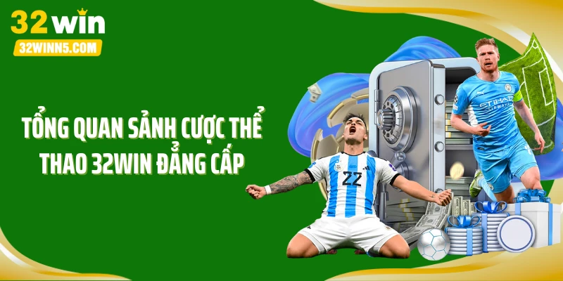 Tổng quan sảnh cược thể thao 32WIN đẳng cấp
