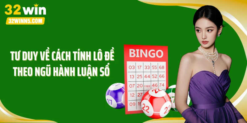 Tư duy về cách tính lô đề theo ngũ hành luận số 